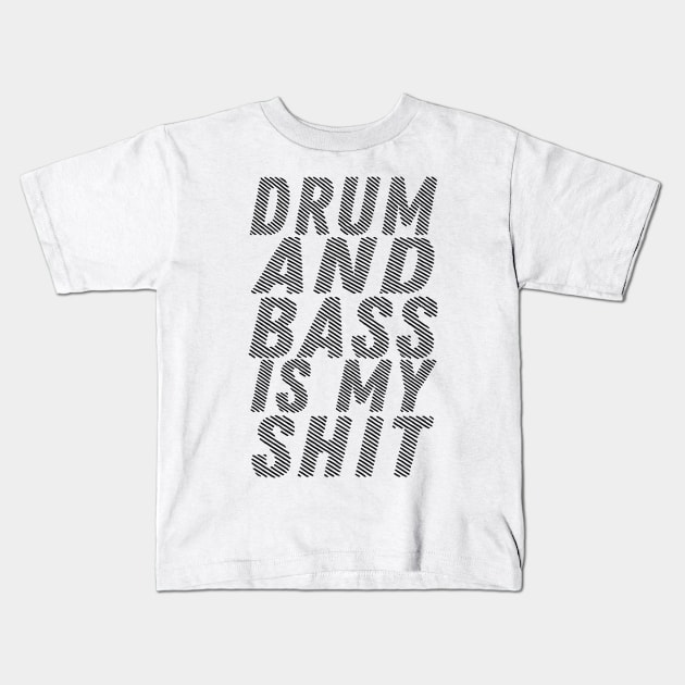 Drum And Bass Is My Shit Kids T-Shirt by shopbudgets